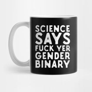 Science Says Fuck Yer Gender Binary Mug